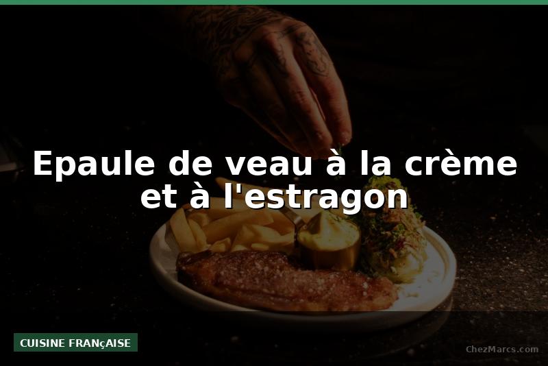 Epaule de veau à la crème et à l'estragon
