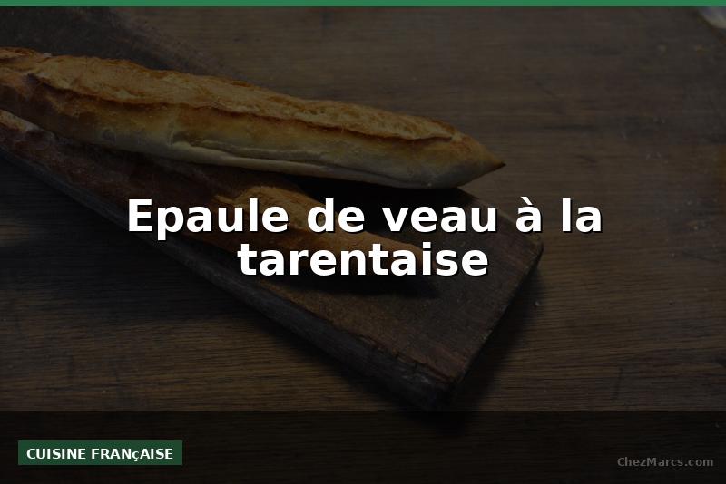 Epaule de veau à la tarentaise