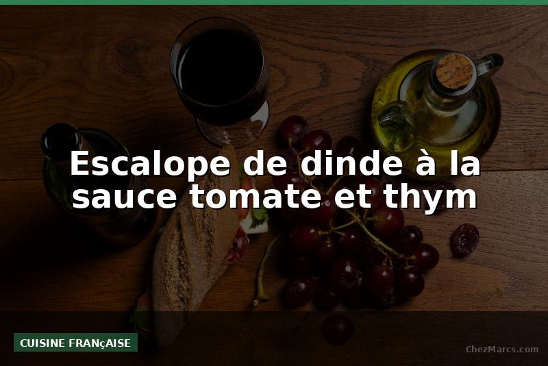 Escalope de dinde à la sauce tomate et thym