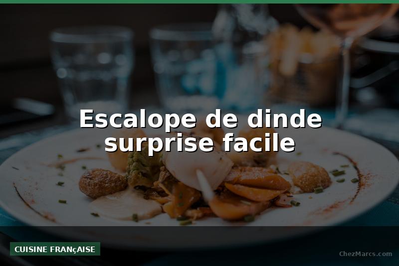 Escalope de dinde surprise facile