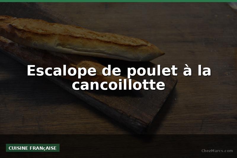 Escalope de poulet à la cancoillotte