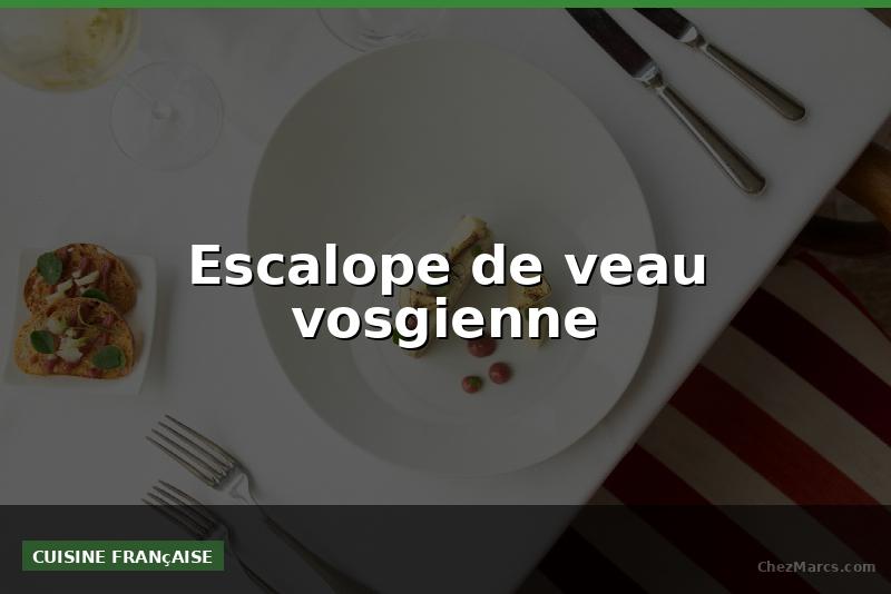 Escalope de veau vosgienne
