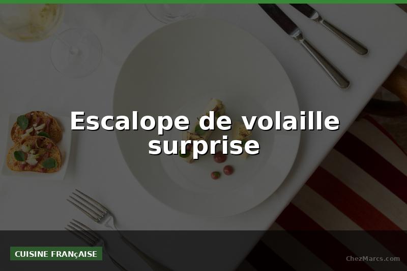 Escalope de volaille surprise
