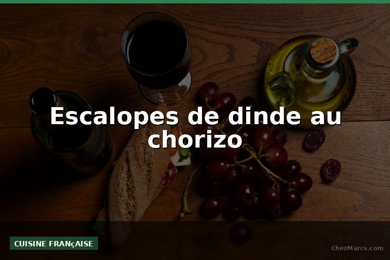 Escalopes de dinde au chorizo