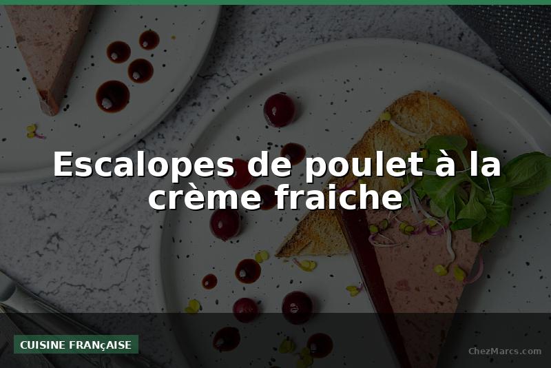 Escalopes de poulet à la crème fraiche