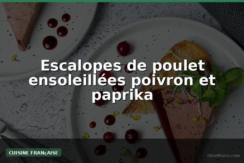 Escalopes de poulet ensoleillées poivron et paprika