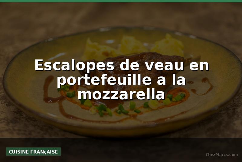 Escalopes de veau en portefeuille a la mozzarella