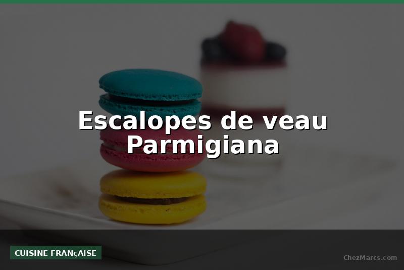 Escalopes de veau Parmigiana