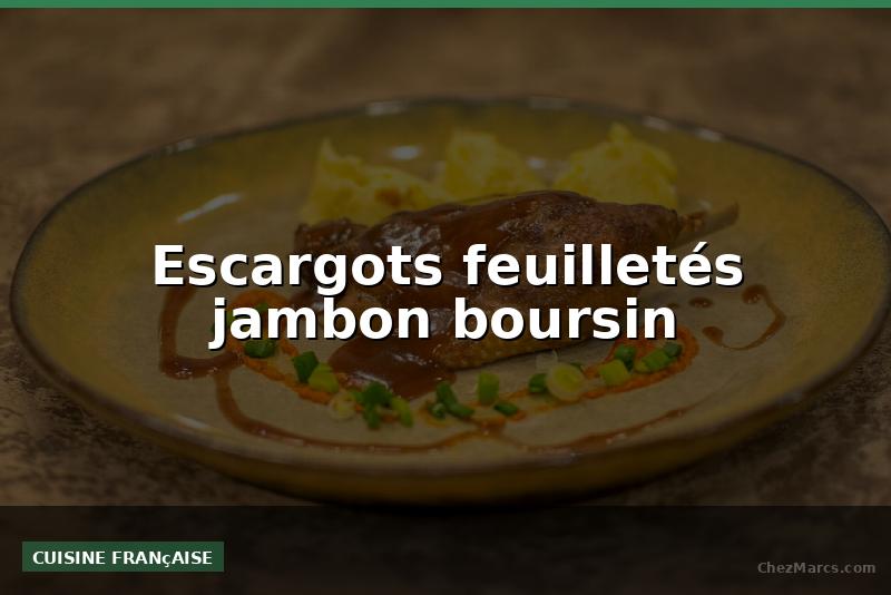 Escargots feuilletés jambon boursin