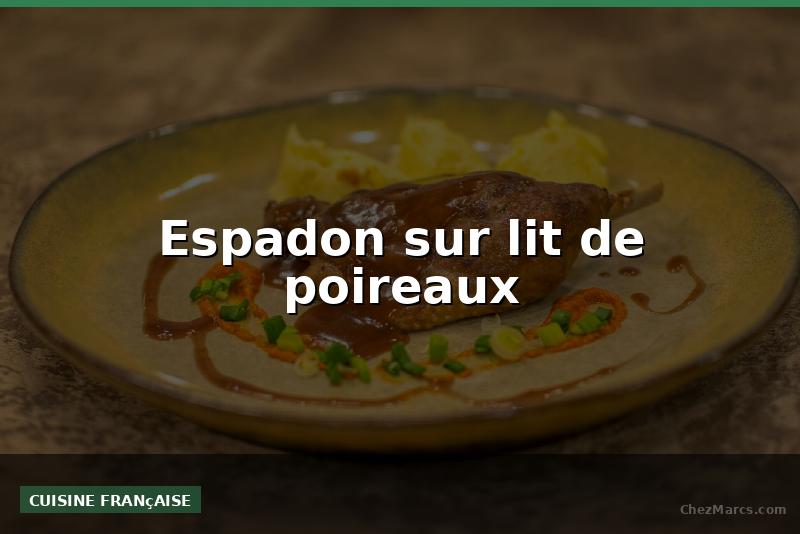 Espadon sur lit de poireaux