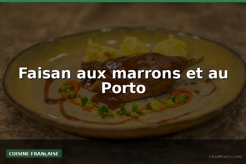 Faisan aux marrons et au Porto