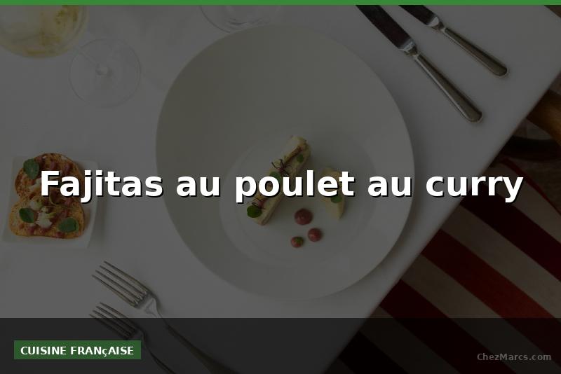 Fajitas au poulet au curry