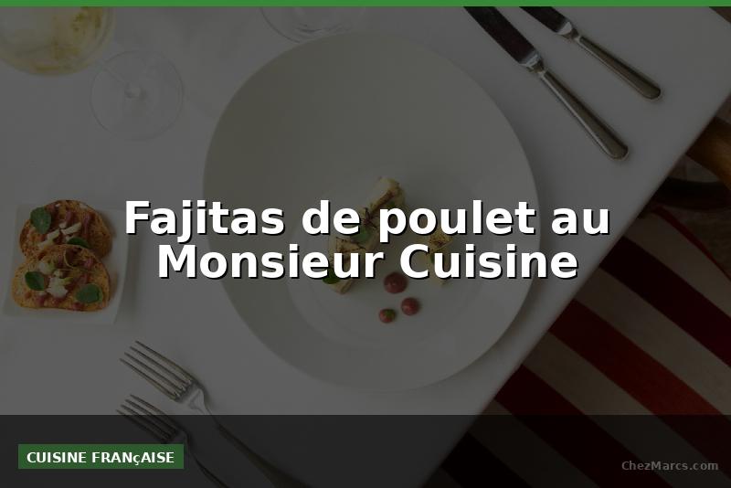 Fajitas de poulet au Monsieur Cuisine