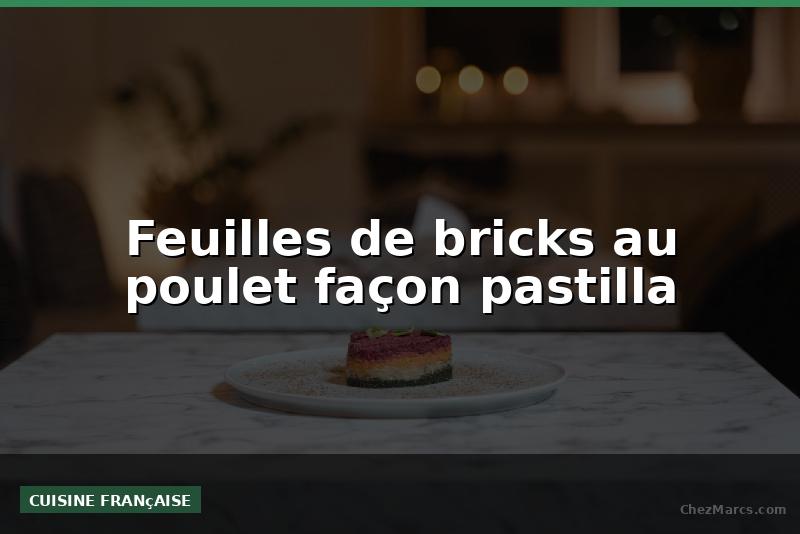 Feuilles de bricks au poulet façon pastilla