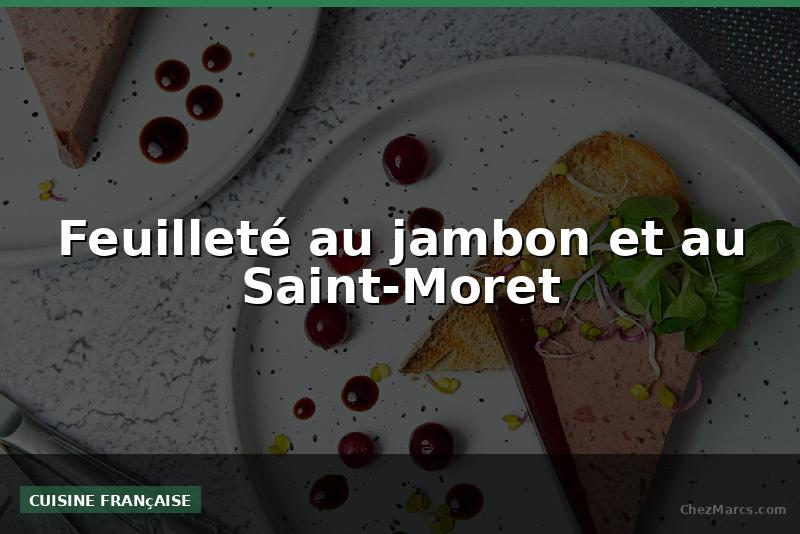 Feuilleté au jambon et au Saint-Moret