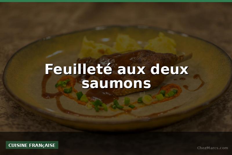 Feuilleté aux deux saumons