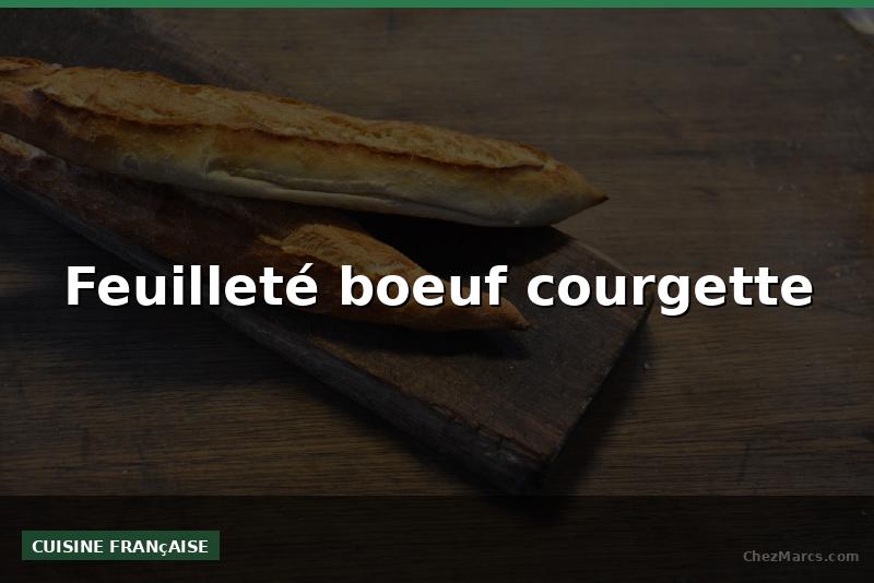 Feuilleté boeuf courgette