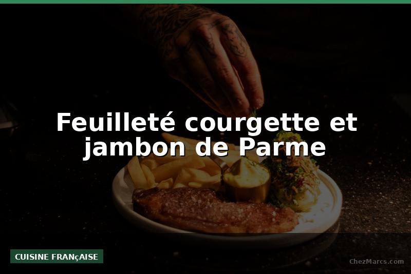Feuilleté courgette et jambon de Parme