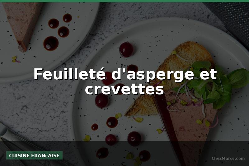 Feuilleté d'asperge et crevettes