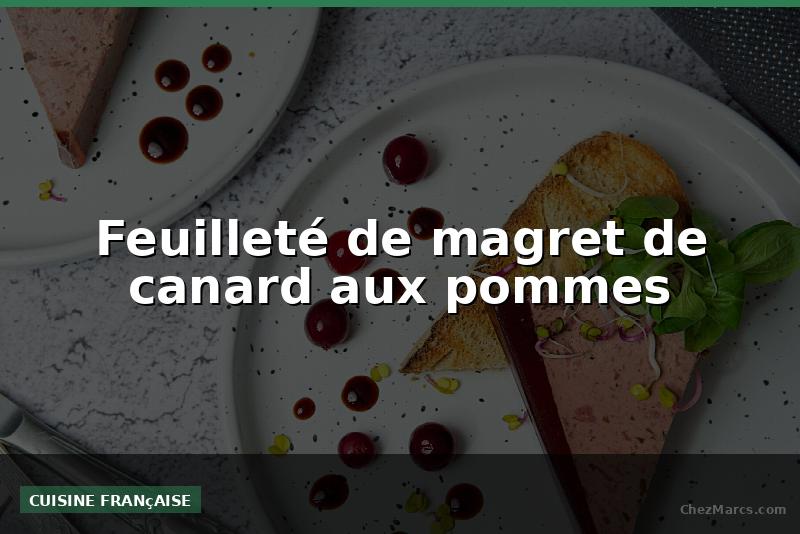 Feuilleté de magret de canard aux pommes