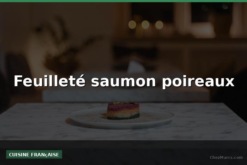 Feuilleté saumon poireaux