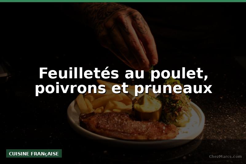 Feuilletés au poulet, poivrons et pruneaux