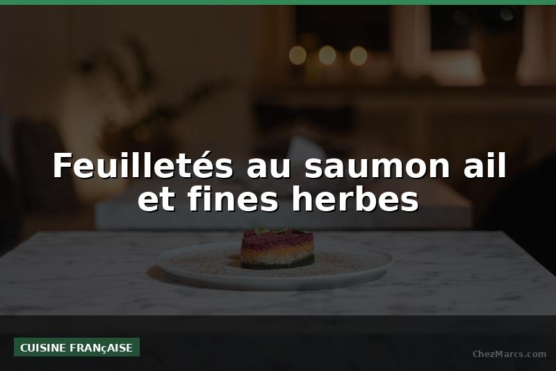 Feuilletés au saumon ail et fines herbes