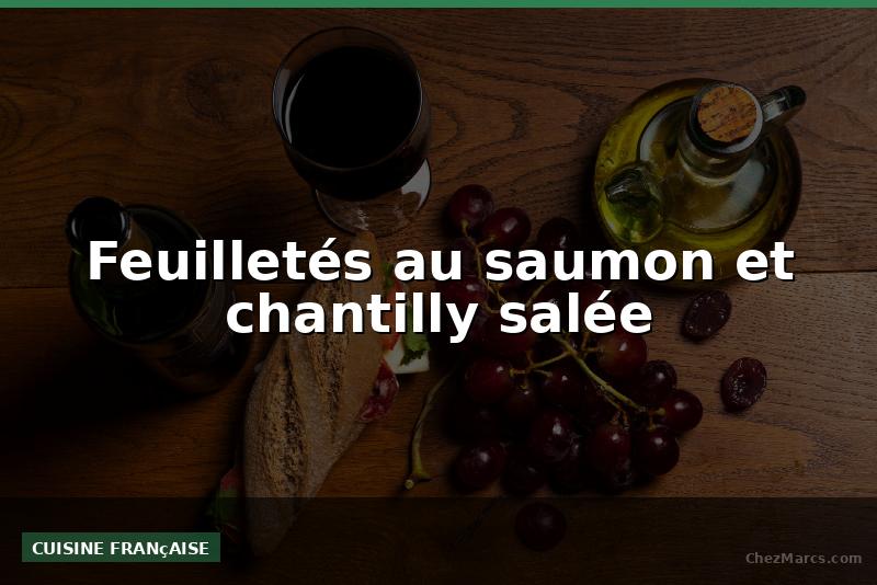 Feuilletés au saumon et chantilly salée
