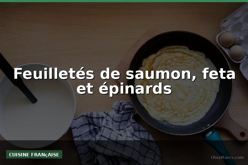 Feuilletés de saumon, feta et épinards
