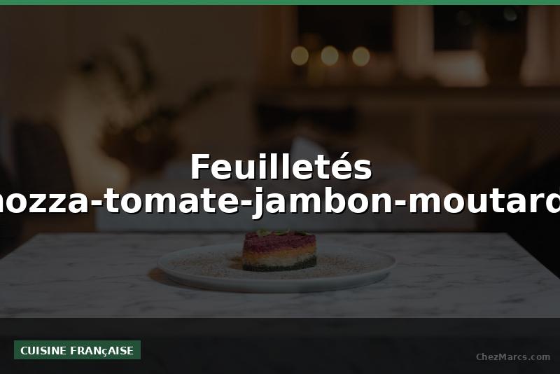 Feuilletés mozza-tomate-jambon-moutarde