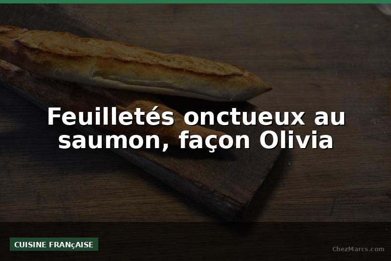 Feuilletés onctueux au saumon, façon Olivia