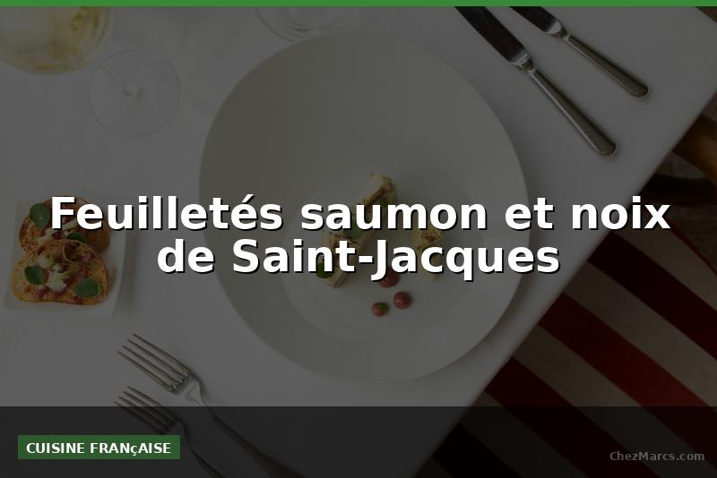 Feuilletés saumon et noix de Saint-Jacques