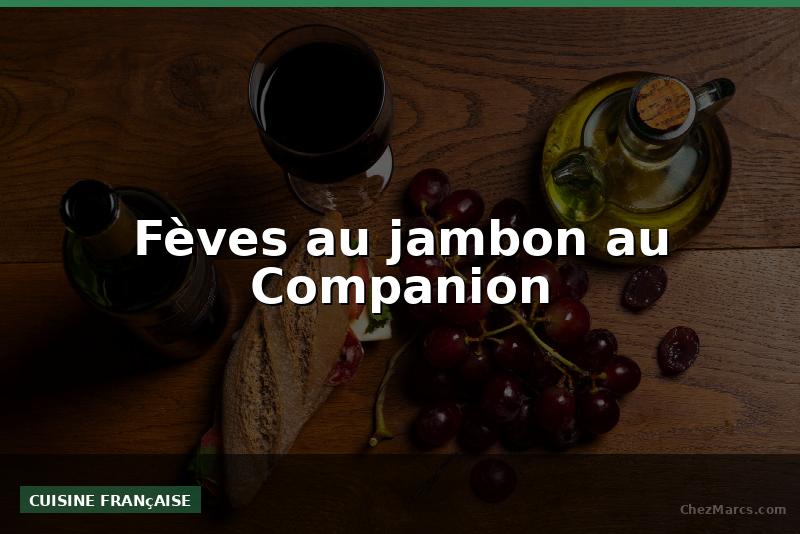 Fèves au jambon au Companion