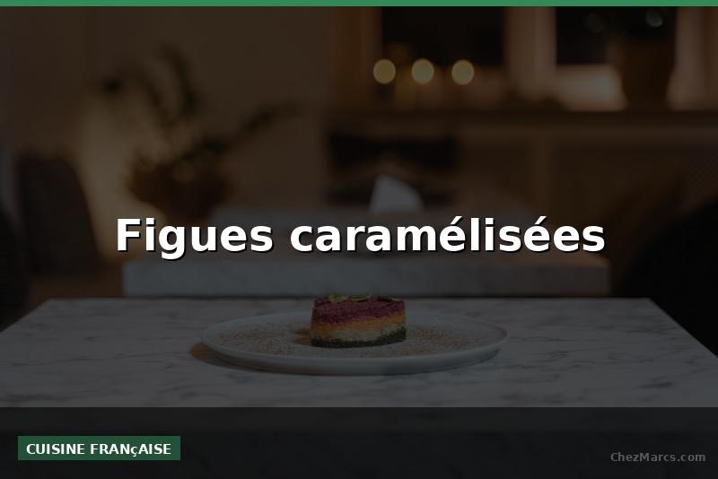 Figues caramélisées