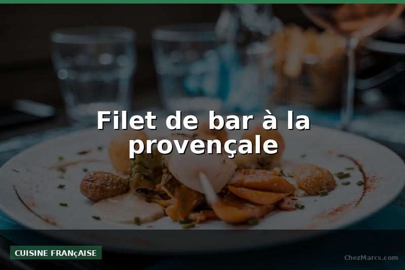 Filet de bar à la provençale