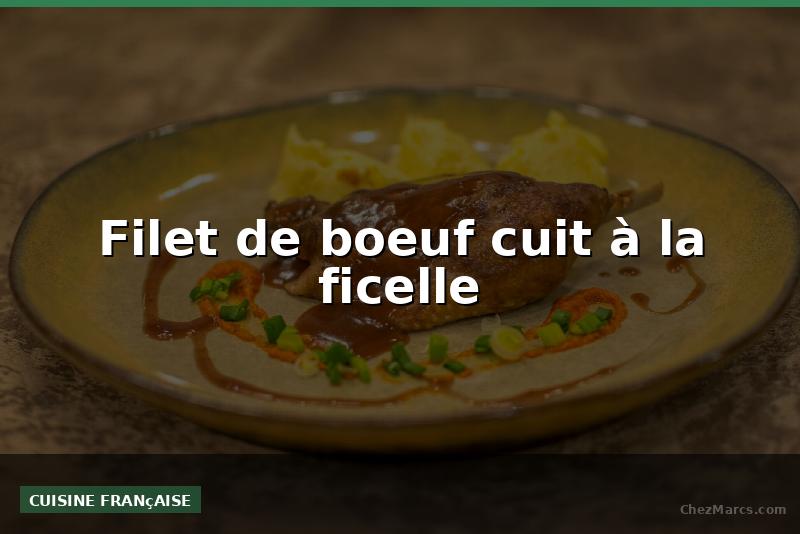 Filet de boeuf cuit à la ficelle