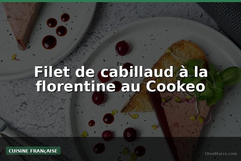 Filet de cabillaud à la florentine au Cookeo