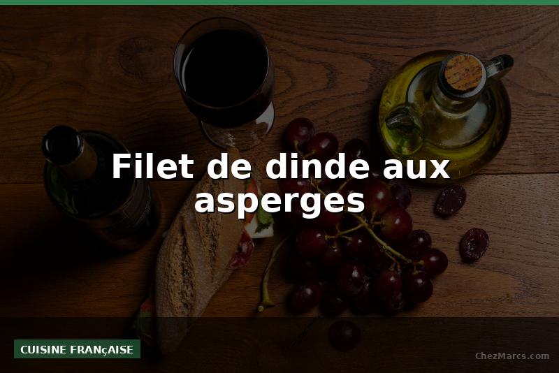 Filet de dinde aux asperges