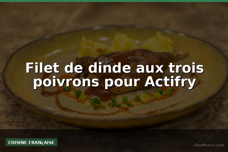 Filet de dinde aux trois poivrons pour Actifry