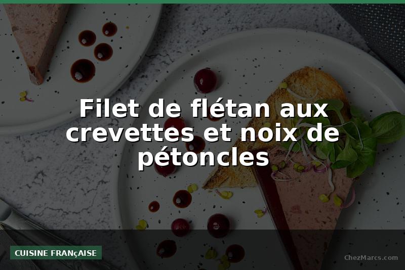 Filet de flétan aux crevettes et noix de pétoncles