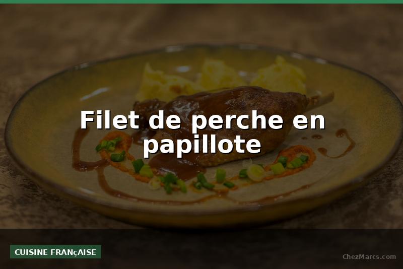 Filet de perche en papillote