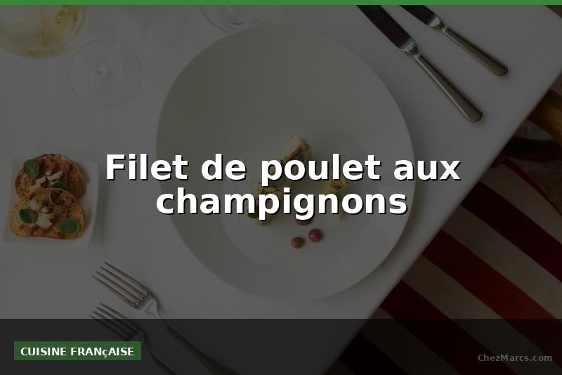 Filet de poulet aux champignons