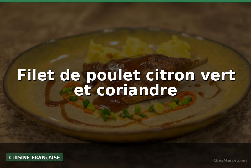 Filet de poulet citron vert et coriandre