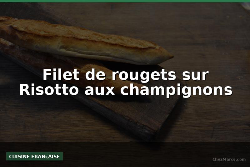 Filet de rougets sur Risotto aux champignons