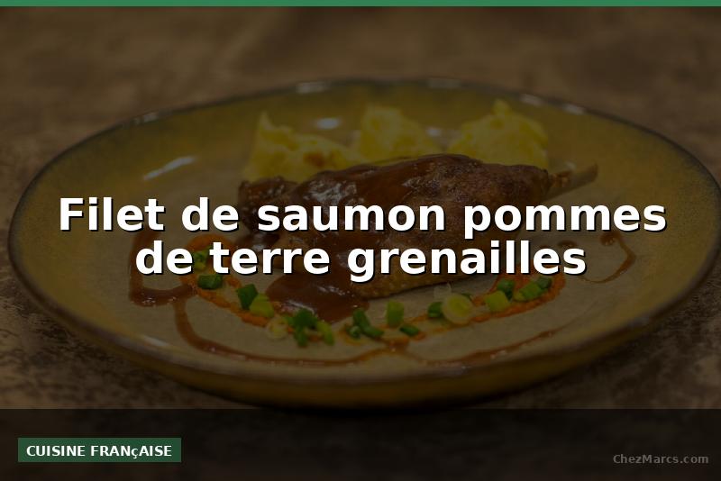 Filet de saumon pommes de terre grenailles