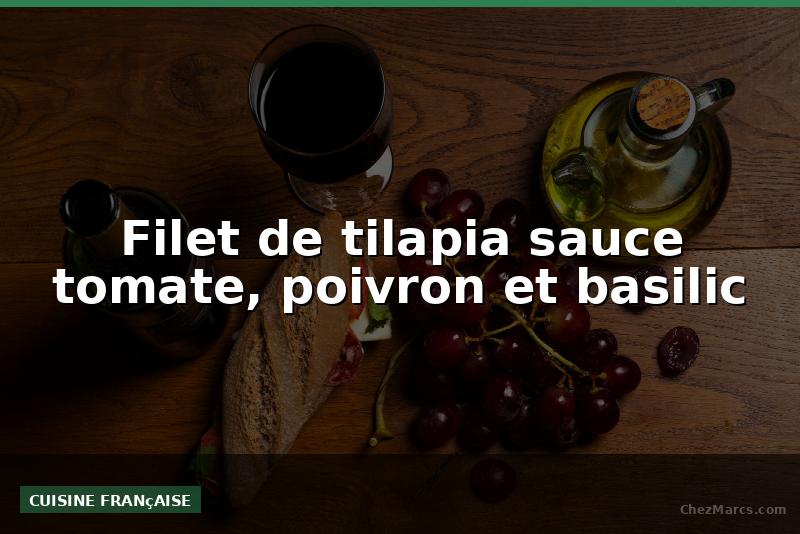 Filet de tilapia sauce tomate, poivron et basilic