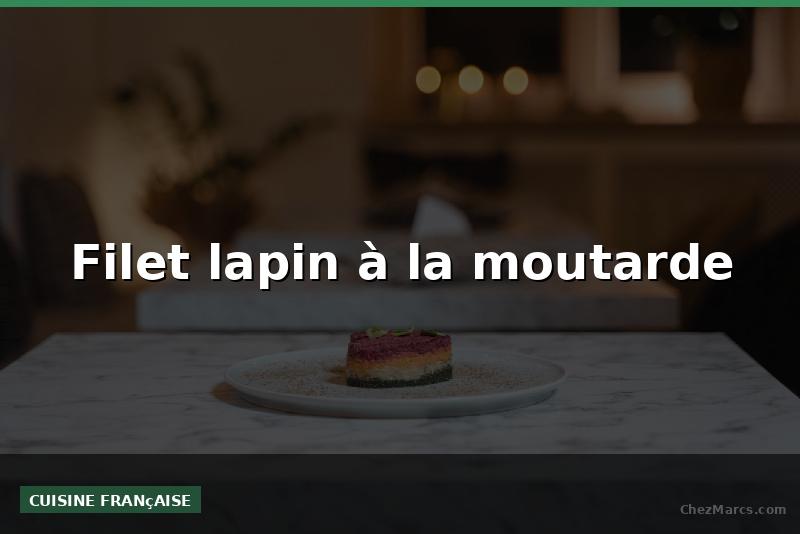 Filet lapin à la moutarde