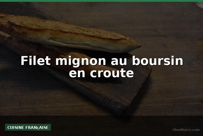 Filet mignon au boursin en croute
