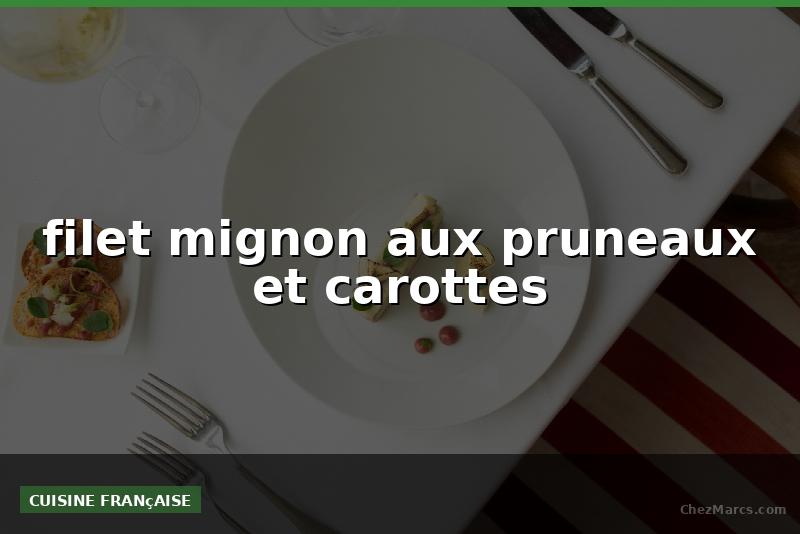 filet mignon aux pruneaux et carottes