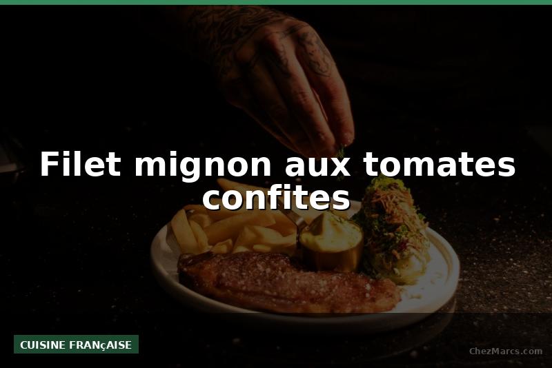 Filet mignon aux tomates confites